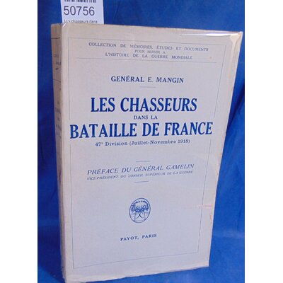 Mangin  : Les chasseurs dans la bataille de France. 47e Division (Juillet-Novembre 1918). Par Mangin E. (Génér