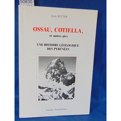 Ritter  : Ossau; Cotielle, et autres pics.Une histoire géologique des Pyrénées. Par Jean Ritter...
