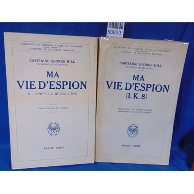 Hill  : Ma vie d'espion .Par  (I. K. 8) - I et II (Après la Révolution)
HILL Georges (Capitaine)...