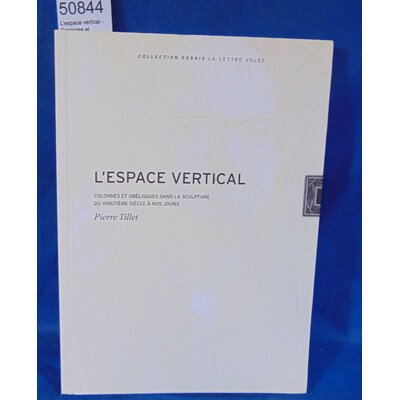 Tillet  : L'espace vertical - Colonnes et obélisques dans la sculpture du vingtième siècle à nos jours. Par Pi