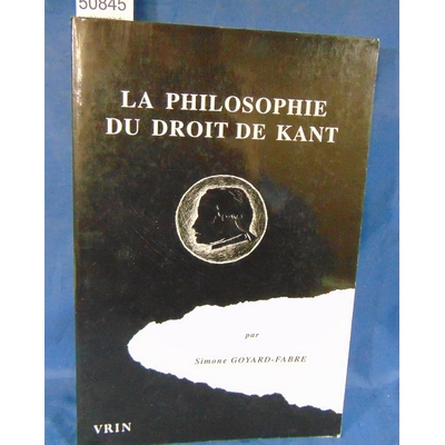 Goyard-Fabre  : La philosophie du droit de Kant. Par Simone Goyard-Fabre...