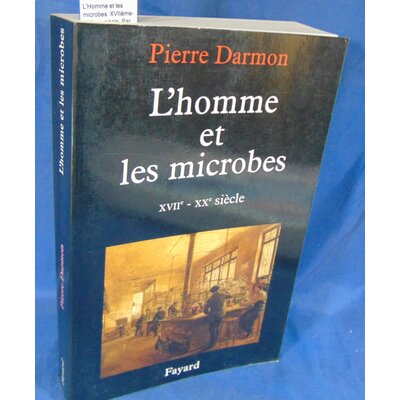 Darmon  : L'Homme et les microbes. XVIIème-XXème siècle. Par Pierre Darmon...
