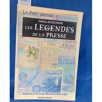 Schlosser  : Les légendes de la presse. Par Fabrice Schlosser...