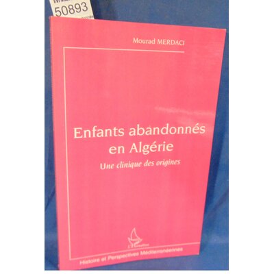 Mourad  : Enfants abandonnés en Algérie : Une clinique des origines. Par Mourad Merdaci...