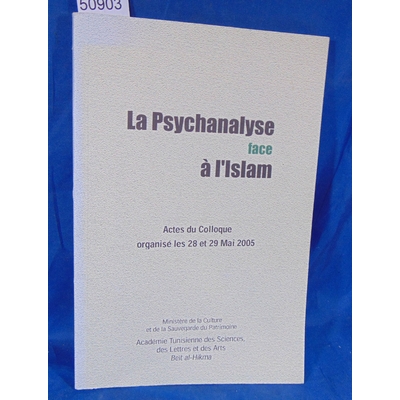 : La psychanalyse face à l'Islam. Actes du Colloque organisé les 28 et 29 Mai 2005. Par Académie Tunisienne
