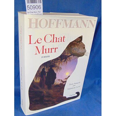 Hoffmann  : Le Chat Murr. Par Amadeus Hoffmann Ernst Theodor...