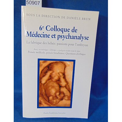 Brun  : 6e colloque de médecine et psychanalyse - la fabrique des bébés : passions pour l'embryon danièle brun