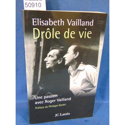 Vailland  : Drôle de vie. Par Elisabeth Vailland, Philippe Garbit, Monique Lange...