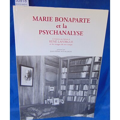 Bourgeron  : Marie Bonaparte et la psychanalyse : A travers ses lettres à René Laforgue et les images de son t
