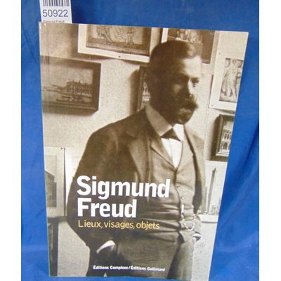 Freud  : Sigmund Freud : Lieux, visages, objets. Par Ilse Grubrich-Simitis,Ernst L. Freud,Lucie Freud...
