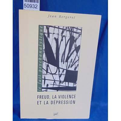 Bergeret  : Freud, la violence et la dépression. Par Jean Bergeret...