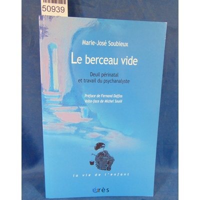 Soubieux  : le berceau vide - deuil périnatal et travail du psychanalyste. Par Marie-José Soubieux, Fernand Da