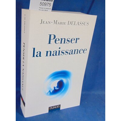 Delassus  : Penser la naissance. Par Jean-Marie Delassus...