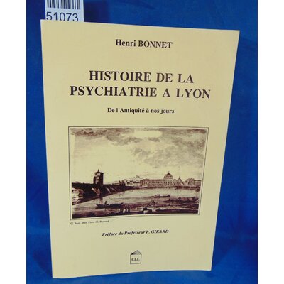 Bonnet  : Histoire de la psychiatrie à Lyon - De l'Antiquité à nos joursPar Henri Bonnet, Paul Girard (Préface