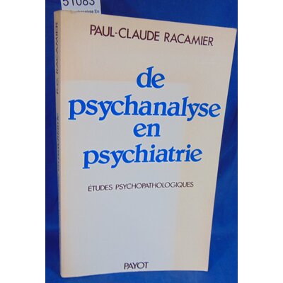 Racamier  : De Psychanalyse En Psychiatrie - Etudes Psychopathologiques, travaux Reunis. Par Paul-Claude Racam