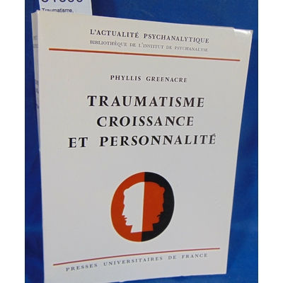 Greenacre  : Traumatisme, croissance et personnalité. Par Phyllis Greenacre, Claude Monod (Traducteur)...