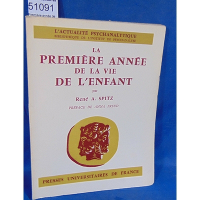 Spitz  : Première année de la vie de l'enfant. Par Renéa. Spitz...