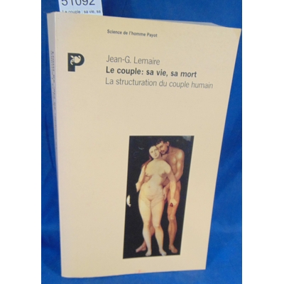 Lemaire  : Le couple : sa vie, sa mort. La structuration du couple humain. Par Jean-Gérard Lemaire...