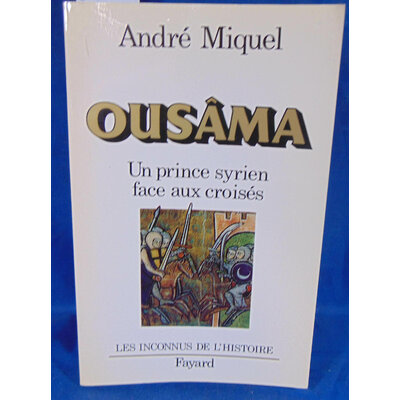 Miquel  : Ousâma. Un prince syrien face aux croisés. Par André Miquel...