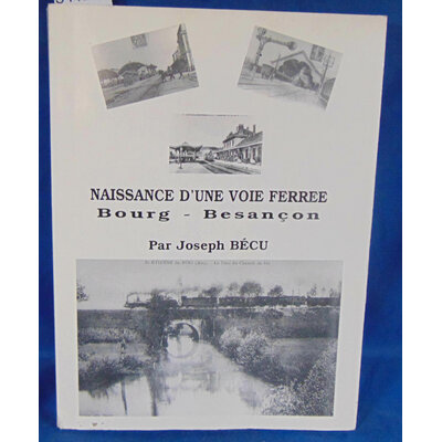 Bécu  : Naissance d'une voie ferrée Bourg-Besançon....