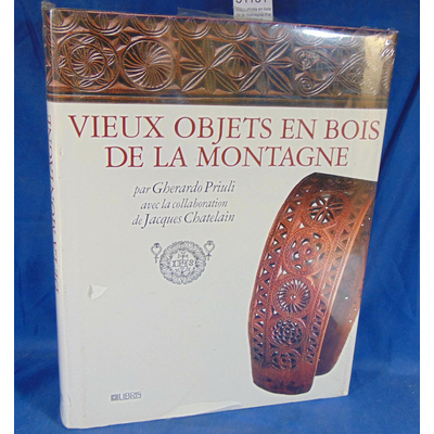Chatelain  : Vieux objets en bois de la montagne. Par Gherardo Priuli,Jacques Chatelain...