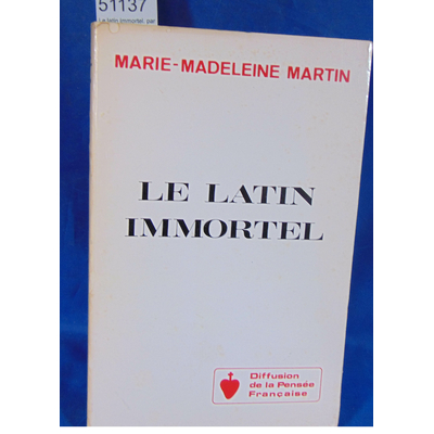 Martin  : Le latin immortel. par Marie-Madeleine Martin...