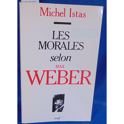 Istas  : Les morales selon Max Weber - Michel Istas...