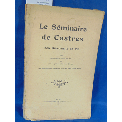 Vidal  : Le Séminaire de Castres. / Son histoire et sa vie avec de nombreuses illustrations et un bois gravé d
