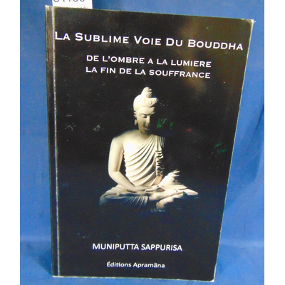 Sappurisa  : La Sublime voie du Bouddha. Par Muniputta Sappurisa...