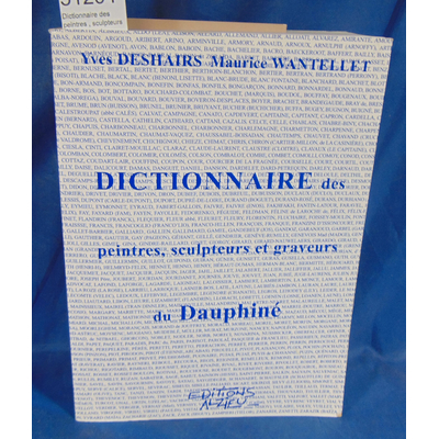 Wantellet  : Dictionnaire des peintres , sculpteurs et graveurs du Dauphiné .Par Yves Deshairs, Maurice Wantel