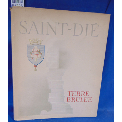 Baumont  : Saint Dié, terre brulée. Documents pour Servir à l' Histoire 13 18  novembre 1944...