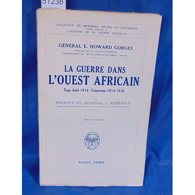 Gorges  : La guerre dans l'ouest Africain. togo Août 1914 - Cameroun 1914 -1916. Par Général E. Howard Gorges.