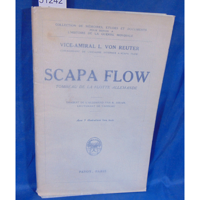 Reuter  : Scapa Flow. tombeau de la flotte Allemande.Par Reuter L. von (Vice-Amiral)...