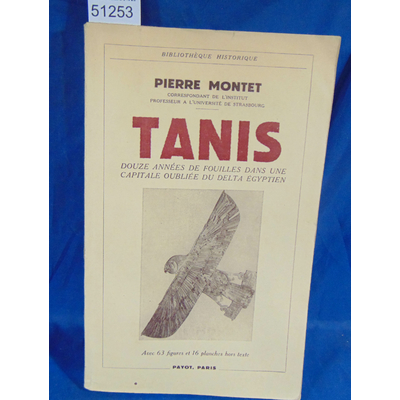 Montet  : Tanis. , douze années de fouilles dans une capitale oubliée du delta égyptien. Par Pierre Montet...