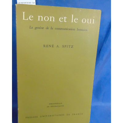SPITZ  : Le non et le oui - La genèse de la communication humaine. Par SPITZ René A...