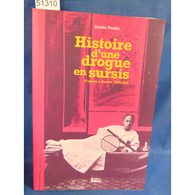 Paulès  : Histoire d'une drogue en sursis : L'opium à Canton, 1906-1936. Par Xavier Paulès...