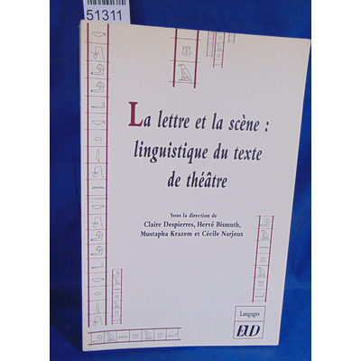 Despierres  : La lettre et la scène: linguistique du texte de théâtre. Par Claire Despierres,Hervé Bismuth,Mus