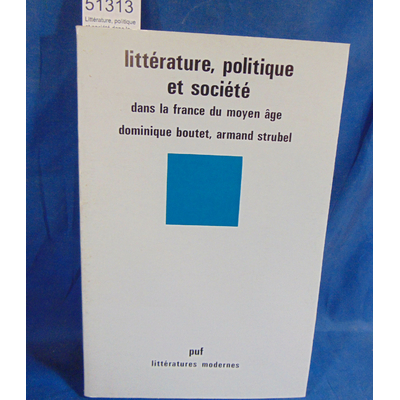 Boutet  : Littérature, politique et société dans la France du Moyen Age - Par Dominique Boutet...
