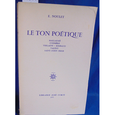 Noulet  : Le ton poétique , Mallarmé, Verlaine, Corbière, Rimbaud, Valéry, Saint-John Perse...