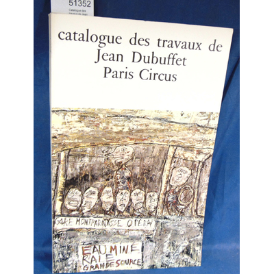 Dubuffet  : Catalogue des travaux de Jean Dubuffet. XIX  Paris Circus ...