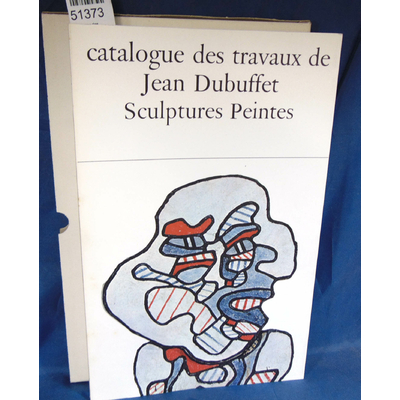 Loreau  : Catalogue des travaux de Jean Dubuffet . XXIII  : Sculptures peintes...
