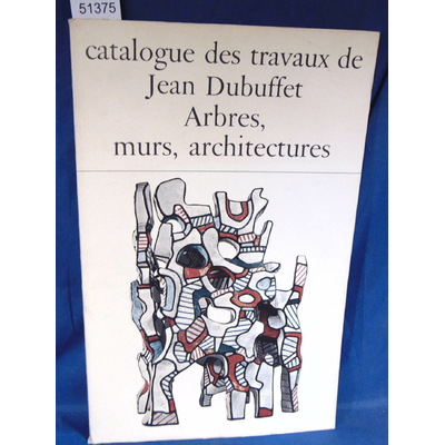 Loreau  : Catalogue des travaux de Jean Dubuffet . XXV : Arbres, murs, architectures...