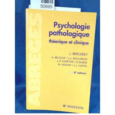 Bergeret  : Psychologie pathologique - Théorique et clinique - Jean Bergeret...