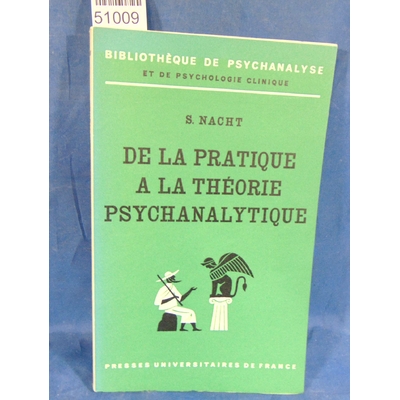 Nacht  : De la pratique a la theorie psychanalytique. Par S. Nacht...