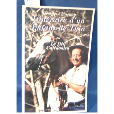 CHATENAY  : ITINERAIRE D'UN ENFANT DE THIO OU LE DEFI CALEDONIEN
Georges CHATENAY...