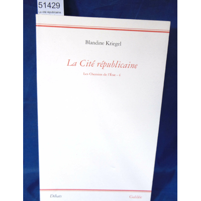 Kriegel  : La cité républicaine. Par B. Kriegel...