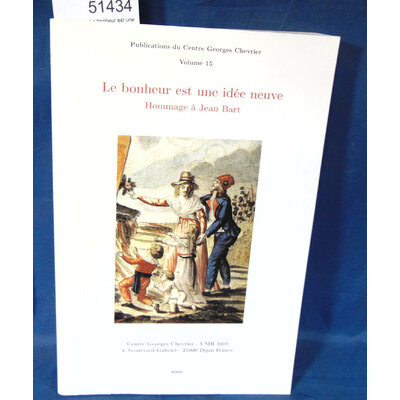 Bodineau  : Le bonheur est une idée neuve : Hommage à Jean Bart. Par Michel Baridon,Annie Bleton-Ruget,Pierre