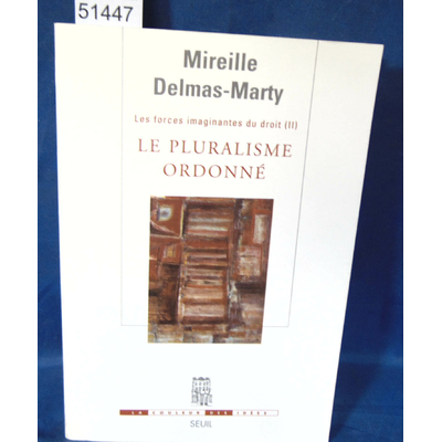 Delmas-marty  : Le Pluralisme ordonné. Les Forces imaginantes du droit, 2. Par Mireille Delmas-marty...