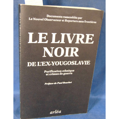 : Le livre noir de l'ex-Yougoslavie : Purification ethnique et crimes de guerre, documents. Par RSF...