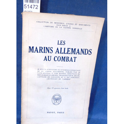 : Les marins Allemands au combats. 28 RECITS D'OFFICIERS OU HOMMES D'EQUIPAGE DE LA MARINE ALLEMANDE...